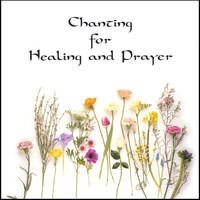 Chanting for Healing and Prayer by Paula Gilbert & The Intoners